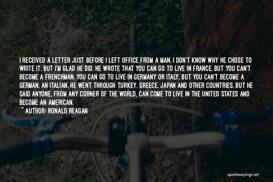 Ronald Reagan Quotes: I Received A Letter Just Before I Left Office From A Man. I Don't Know Why He Chose To Write