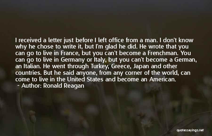 Ronald Reagan Quotes: I Received A Letter Just Before I Left Office From A Man. I Don't Know Why He Chose To Write