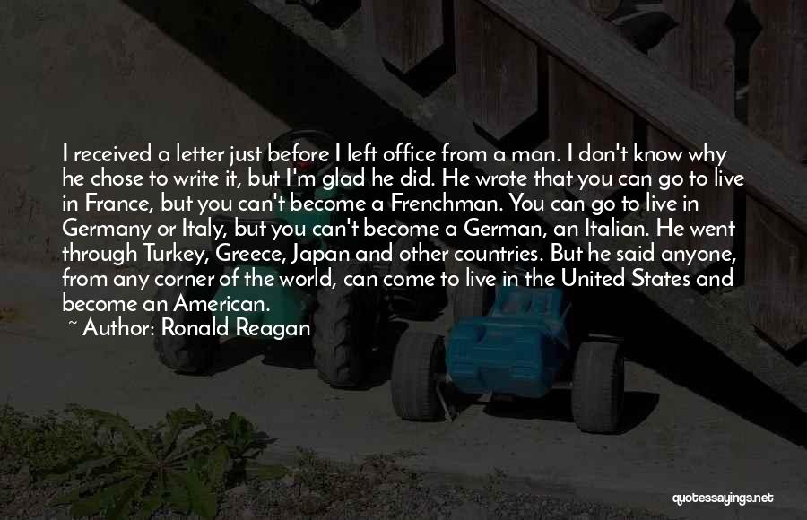 Ronald Reagan Quotes: I Received A Letter Just Before I Left Office From A Man. I Don't Know Why He Chose To Write