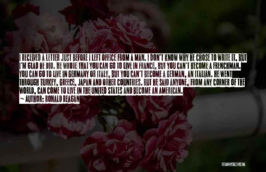 Ronald Reagan Quotes: I Received A Letter Just Before I Left Office From A Man. I Don't Know Why He Chose To Write