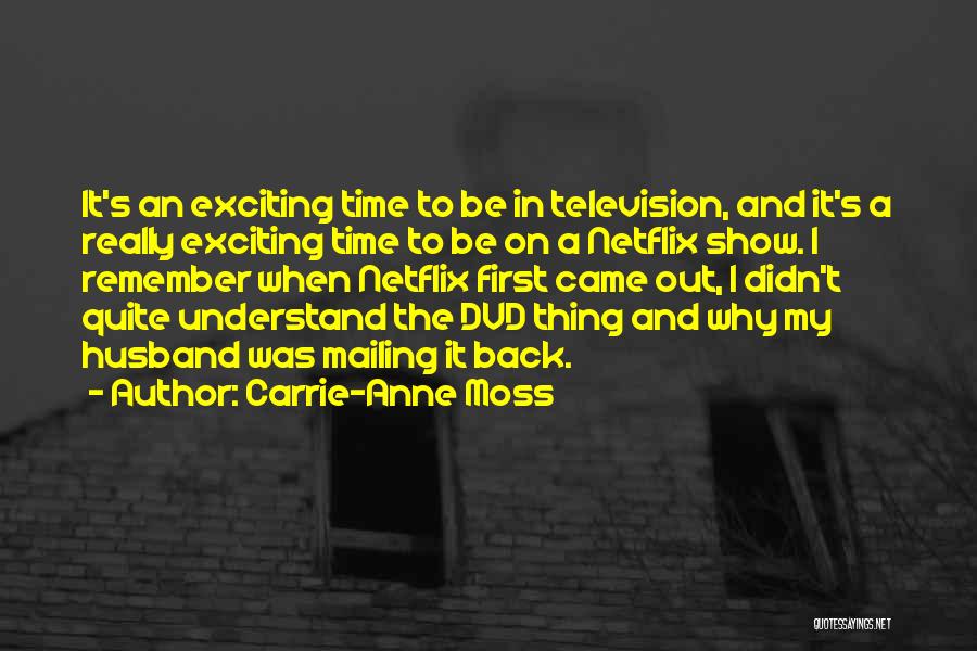 Carrie-Anne Moss Quotes: It's An Exciting Time To Be In Television, And It's A Really Exciting Time To Be On A Netflix Show.