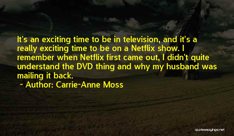 Carrie-Anne Moss Quotes: It's An Exciting Time To Be In Television, And It's A Really Exciting Time To Be On A Netflix Show.