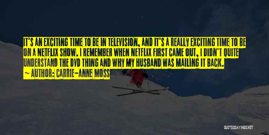 Carrie-Anne Moss Quotes: It's An Exciting Time To Be In Television, And It's A Really Exciting Time To Be On A Netflix Show.