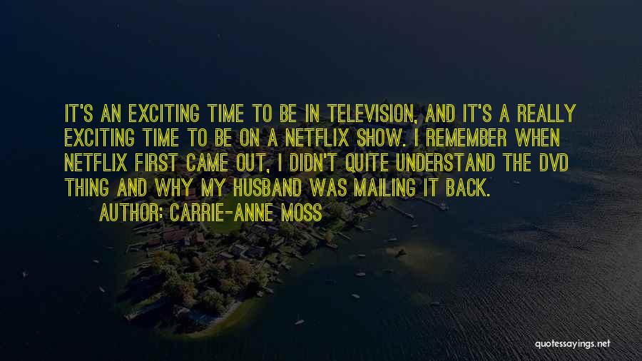 Carrie-Anne Moss Quotes: It's An Exciting Time To Be In Television, And It's A Really Exciting Time To Be On A Netflix Show.