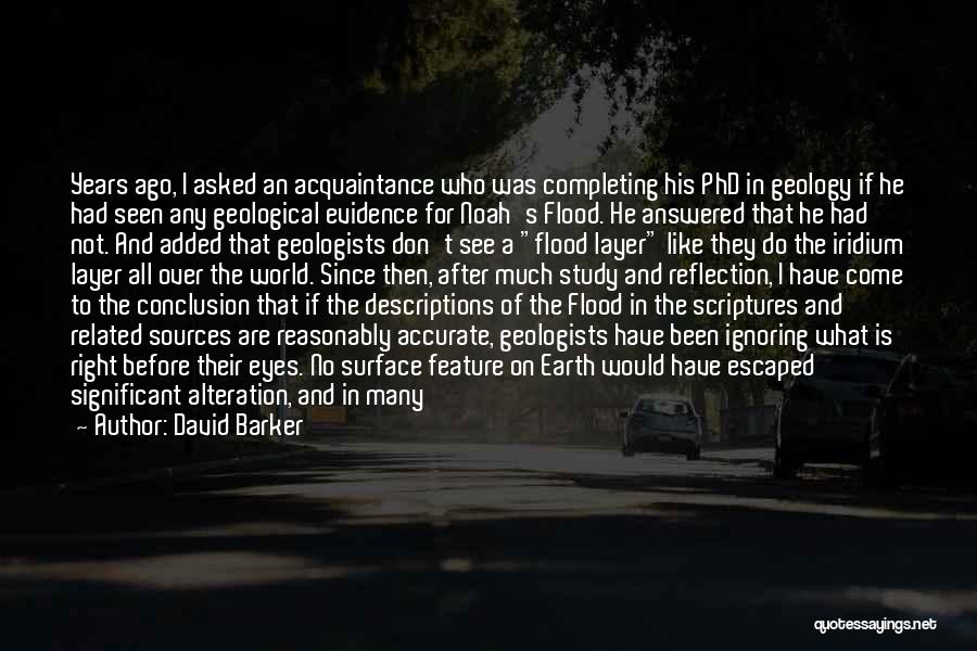 David Barker Quotes: Years Ago, I Asked An Acquaintance Who Was Completing His Phd In Geology If He Had Seen Any Geological Evidence