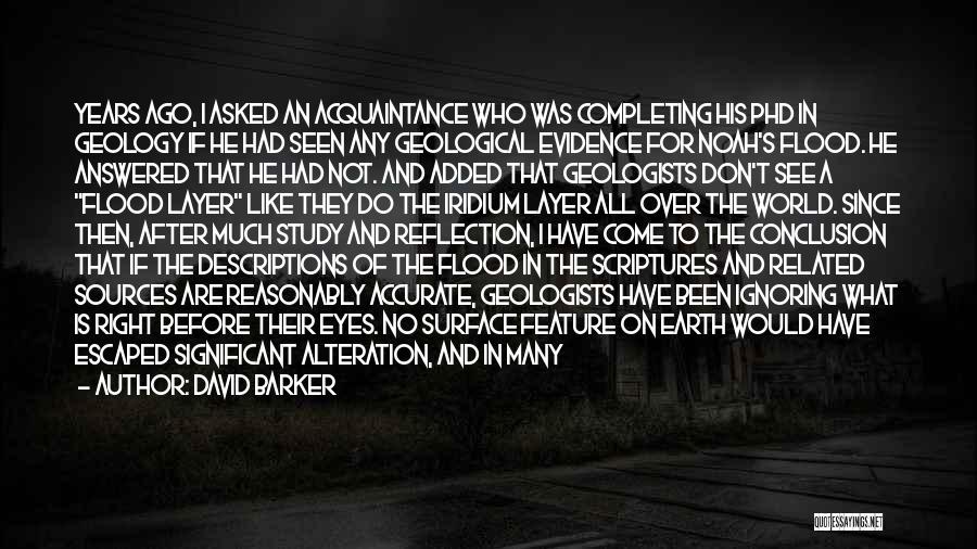 David Barker Quotes: Years Ago, I Asked An Acquaintance Who Was Completing His Phd In Geology If He Had Seen Any Geological Evidence