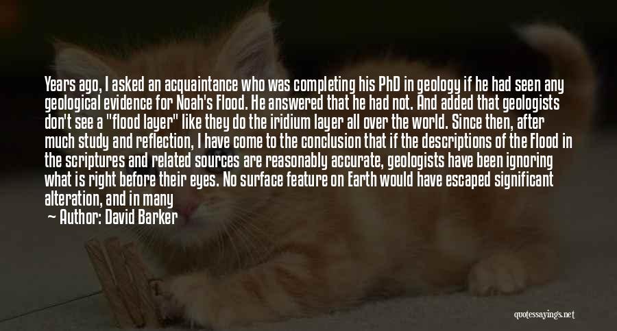 David Barker Quotes: Years Ago, I Asked An Acquaintance Who Was Completing His Phd In Geology If He Had Seen Any Geological Evidence