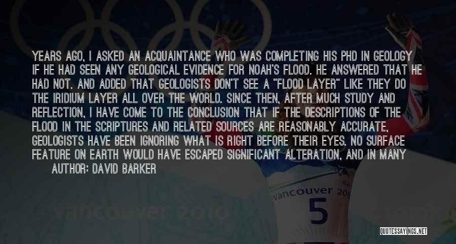 David Barker Quotes: Years Ago, I Asked An Acquaintance Who Was Completing His Phd In Geology If He Had Seen Any Geological Evidence