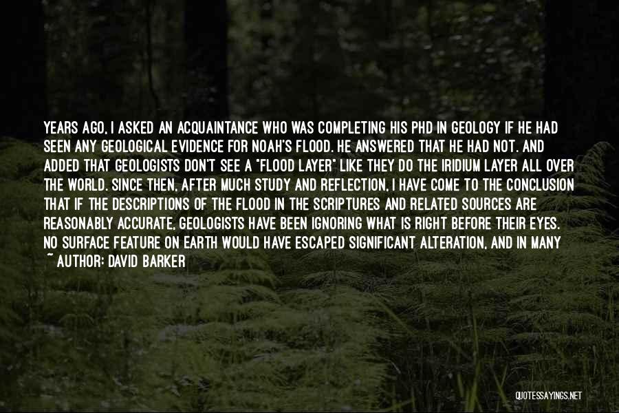 David Barker Quotes: Years Ago, I Asked An Acquaintance Who Was Completing His Phd In Geology If He Had Seen Any Geological Evidence