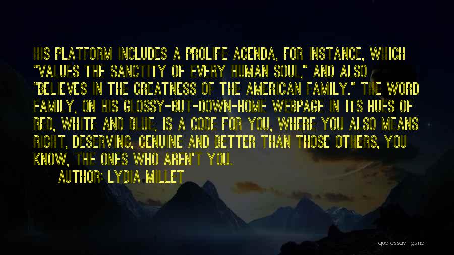 Lydia Millet Quotes: His Platform Includes A Prolife Agenda, For Instance, Which Values The Sanctity Of Every Human Soul, And Also Believes In