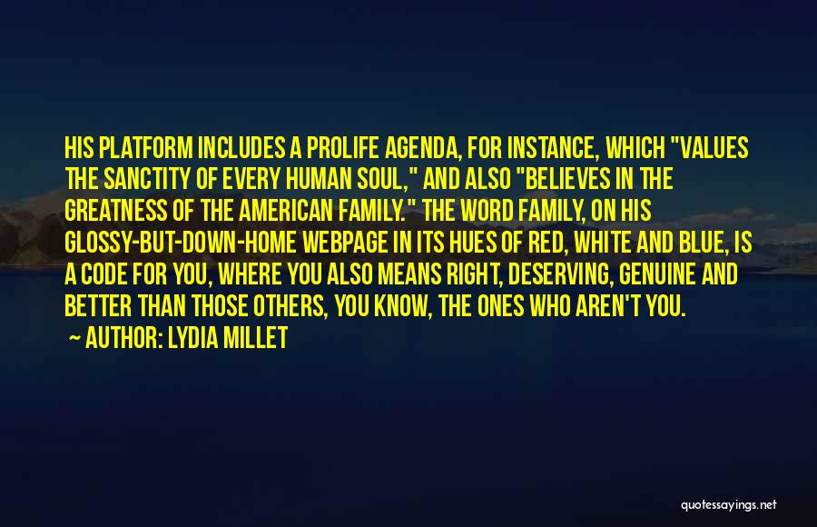 Lydia Millet Quotes: His Platform Includes A Prolife Agenda, For Instance, Which Values The Sanctity Of Every Human Soul, And Also Believes In