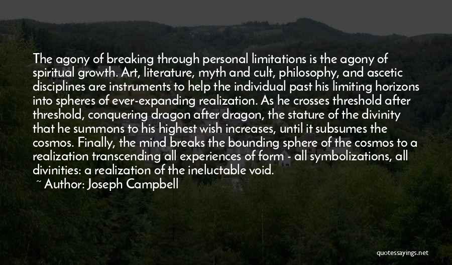 Joseph Campbell Quotes: The Agony Of Breaking Through Personal Limitations Is The Agony Of Spiritual Growth. Art, Literature, Myth And Cult, Philosophy, And