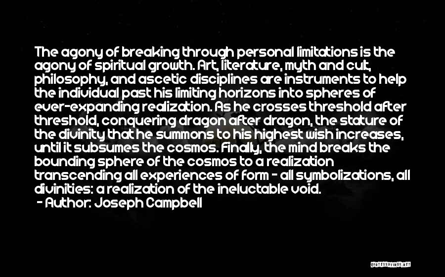 Joseph Campbell Quotes: The Agony Of Breaking Through Personal Limitations Is The Agony Of Spiritual Growth. Art, Literature, Myth And Cult, Philosophy, And