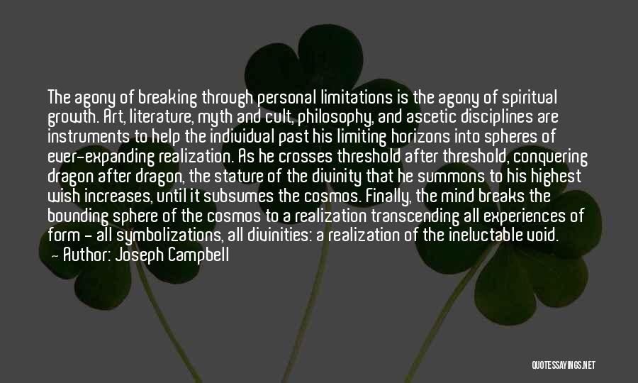 Joseph Campbell Quotes: The Agony Of Breaking Through Personal Limitations Is The Agony Of Spiritual Growth. Art, Literature, Myth And Cult, Philosophy, And