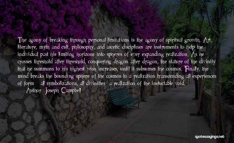Joseph Campbell Quotes: The Agony Of Breaking Through Personal Limitations Is The Agony Of Spiritual Growth. Art, Literature, Myth And Cult, Philosophy, And