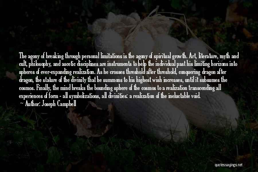 Joseph Campbell Quotes: The Agony Of Breaking Through Personal Limitations Is The Agony Of Spiritual Growth. Art, Literature, Myth And Cult, Philosophy, And
