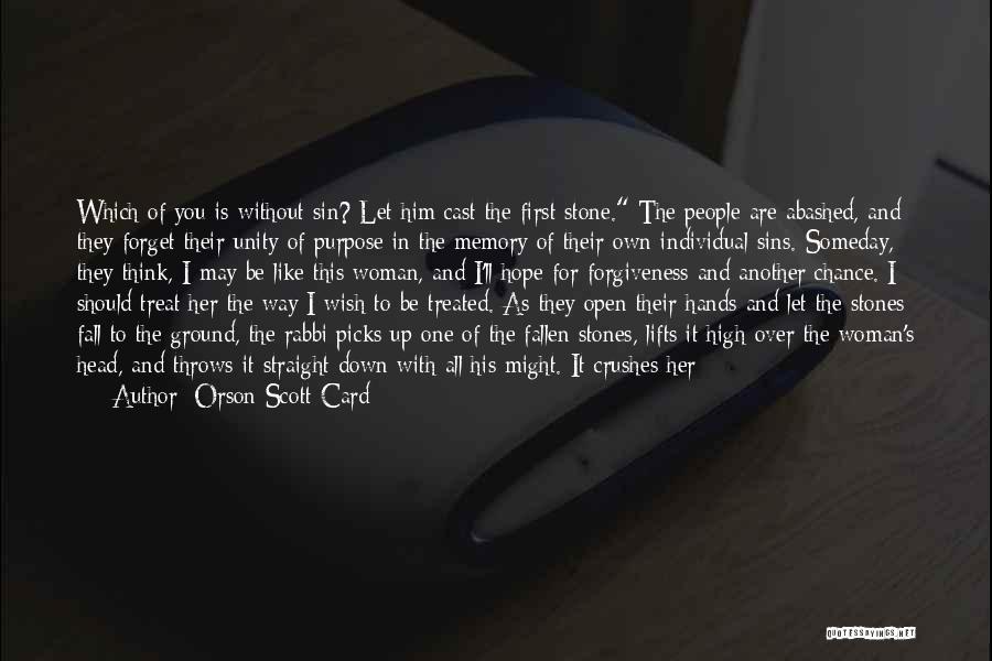 Orson Scott Card Quotes: Which Of You Is Without Sin? Let Him Cast The First Stone. The People Are Abashed, And They Forget Their