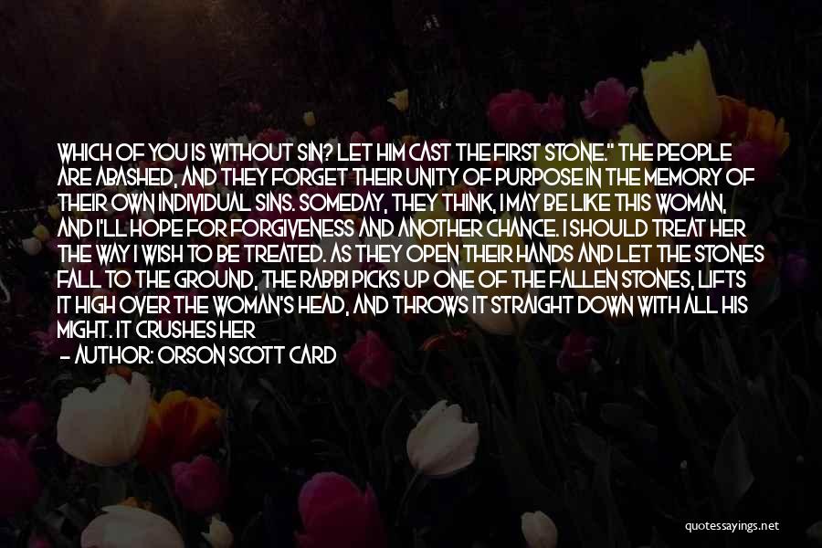 Orson Scott Card Quotes: Which Of You Is Without Sin? Let Him Cast The First Stone. The People Are Abashed, And They Forget Their