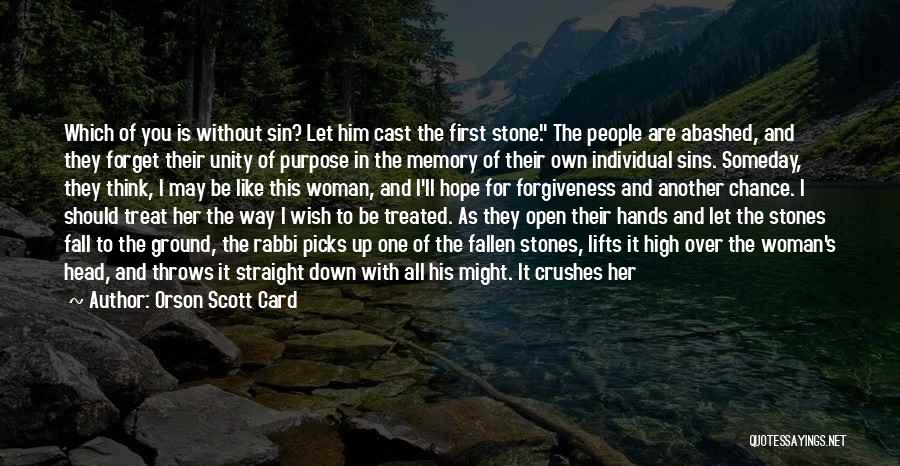 Orson Scott Card Quotes: Which Of You Is Without Sin? Let Him Cast The First Stone. The People Are Abashed, And They Forget Their