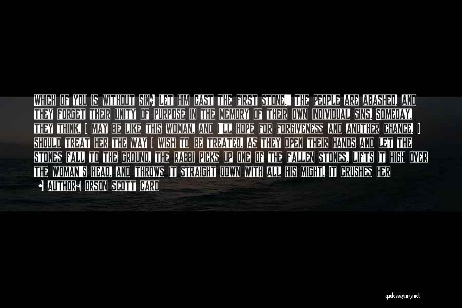 Orson Scott Card Quotes: Which Of You Is Without Sin? Let Him Cast The First Stone. The People Are Abashed, And They Forget Their