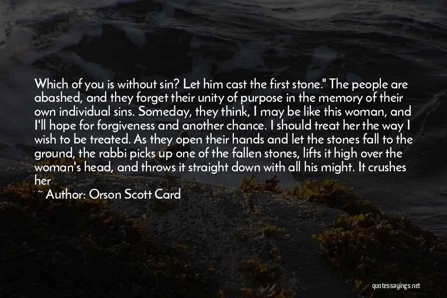 Orson Scott Card Quotes: Which Of You Is Without Sin? Let Him Cast The First Stone. The People Are Abashed, And They Forget Their