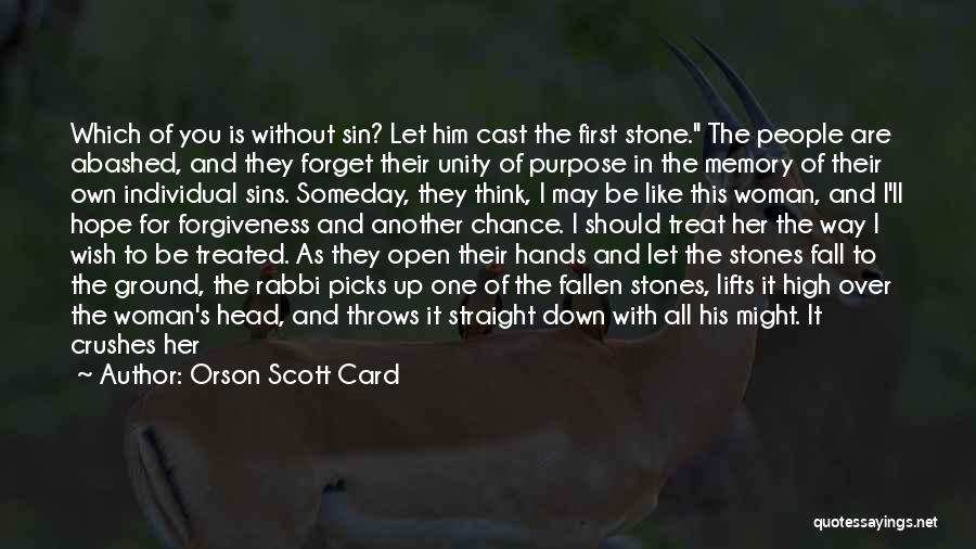 Orson Scott Card Quotes: Which Of You Is Without Sin? Let Him Cast The First Stone. The People Are Abashed, And They Forget Their