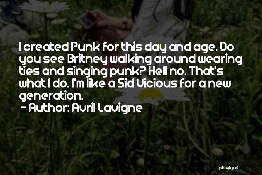 Avril Lavigne Quotes: I Created Punk For This Day And Age. Do You See Britney Walking Around Wearing Ties And Singing Punk? Hell