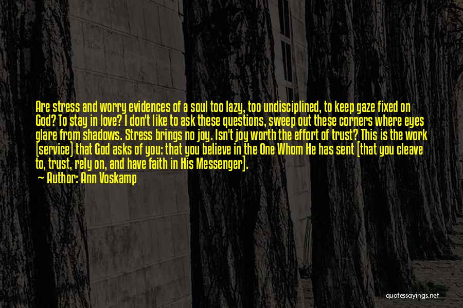 Ann Voskamp Quotes: Are Stress And Worry Evidences Of A Soul Too Lazy, Too Undisciplined, To Keep Gaze Fixed On God? To Stay