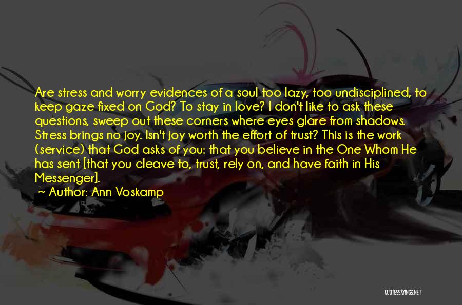 Ann Voskamp Quotes: Are Stress And Worry Evidences Of A Soul Too Lazy, Too Undisciplined, To Keep Gaze Fixed On God? To Stay