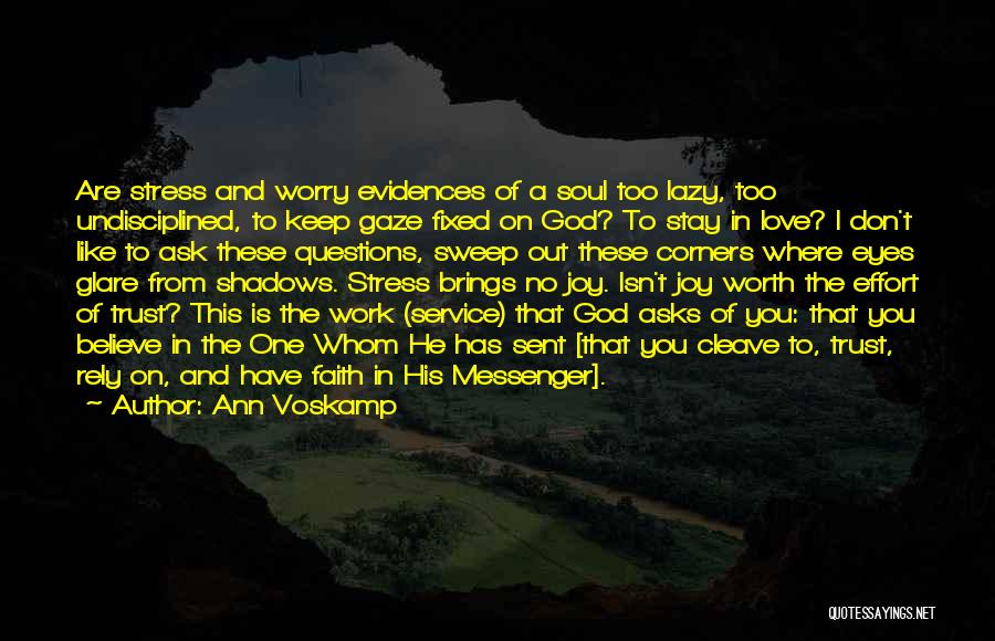 Ann Voskamp Quotes: Are Stress And Worry Evidences Of A Soul Too Lazy, Too Undisciplined, To Keep Gaze Fixed On God? To Stay