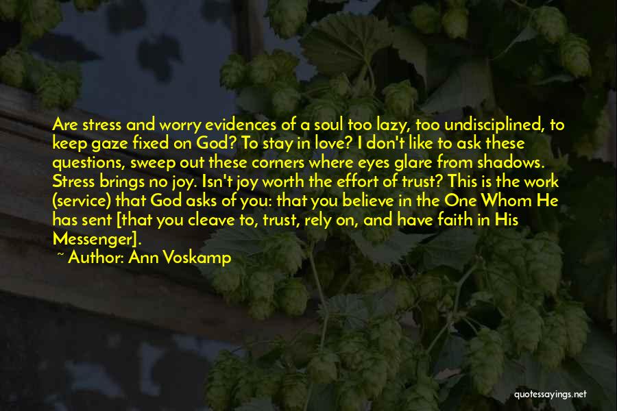 Ann Voskamp Quotes: Are Stress And Worry Evidences Of A Soul Too Lazy, Too Undisciplined, To Keep Gaze Fixed On God? To Stay