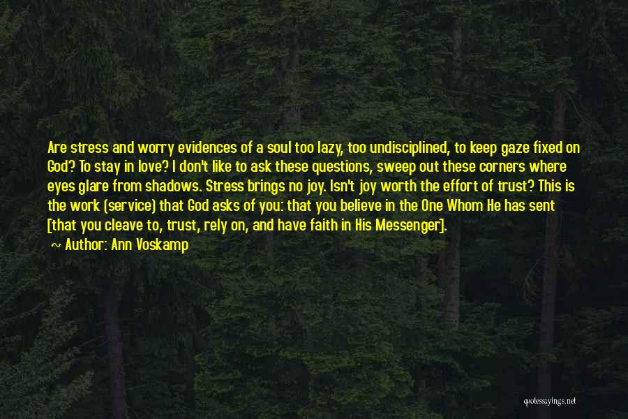 Ann Voskamp Quotes: Are Stress And Worry Evidences Of A Soul Too Lazy, Too Undisciplined, To Keep Gaze Fixed On God? To Stay