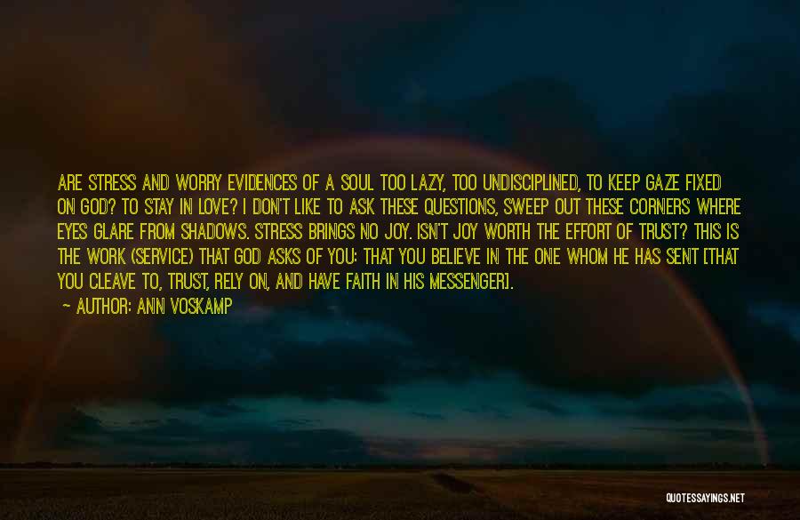 Ann Voskamp Quotes: Are Stress And Worry Evidences Of A Soul Too Lazy, Too Undisciplined, To Keep Gaze Fixed On God? To Stay