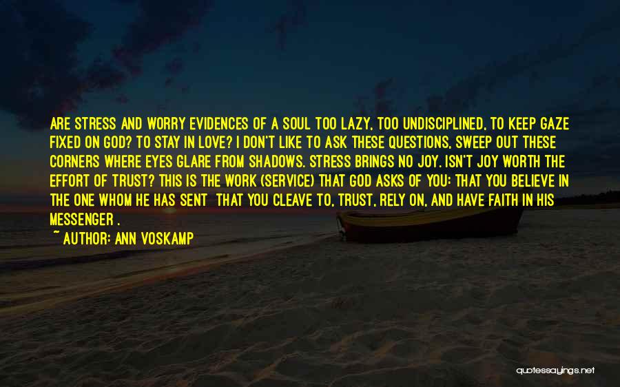 Ann Voskamp Quotes: Are Stress And Worry Evidences Of A Soul Too Lazy, Too Undisciplined, To Keep Gaze Fixed On God? To Stay