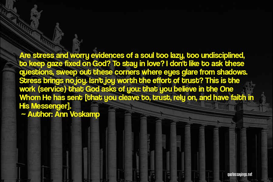 Ann Voskamp Quotes: Are Stress And Worry Evidences Of A Soul Too Lazy, Too Undisciplined, To Keep Gaze Fixed On God? To Stay