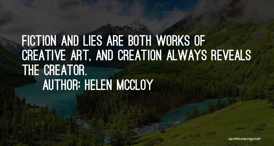 Helen McCloy Quotes: Fiction And Lies Are Both Works Of Creative Art, And Creation Always Reveals The Creator.