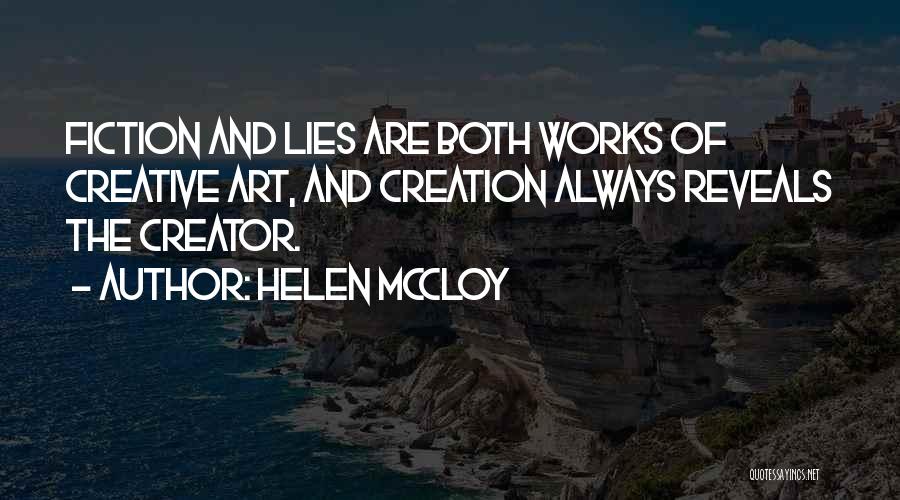 Helen McCloy Quotes: Fiction And Lies Are Both Works Of Creative Art, And Creation Always Reveals The Creator.