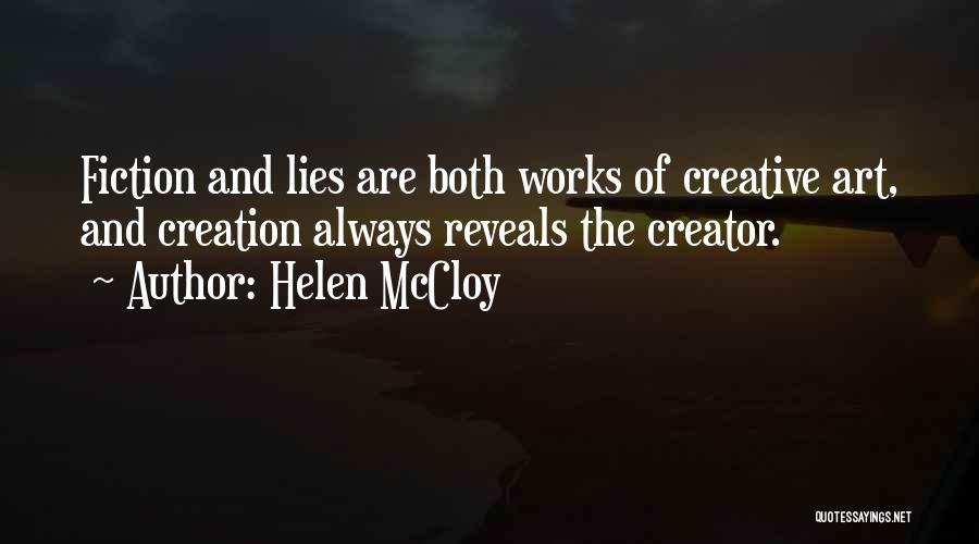 Helen McCloy Quotes: Fiction And Lies Are Both Works Of Creative Art, And Creation Always Reveals The Creator.