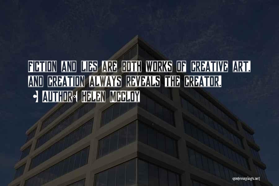 Helen McCloy Quotes: Fiction And Lies Are Both Works Of Creative Art, And Creation Always Reveals The Creator.