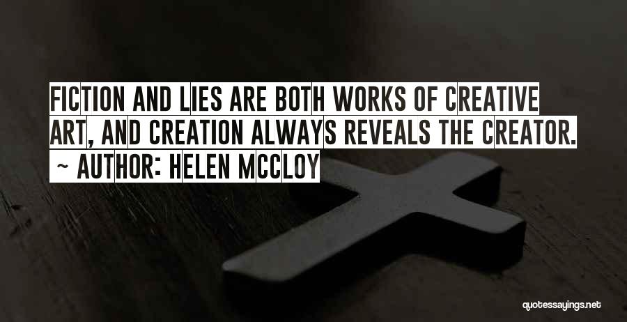 Helen McCloy Quotes: Fiction And Lies Are Both Works Of Creative Art, And Creation Always Reveals The Creator.