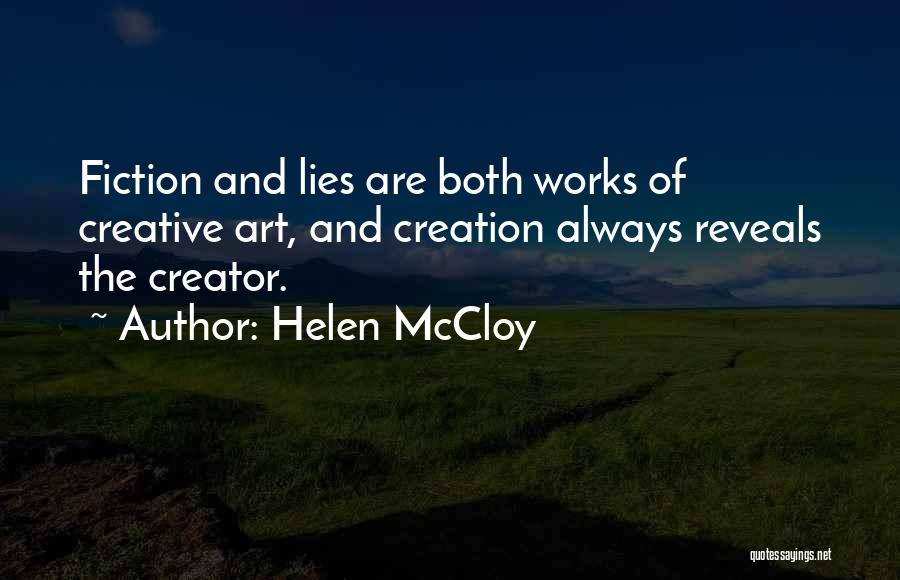 Helen McCloy Quotes: Fiction And Lies Are Both Works Of Creative Art, And Creation Always Reveals The Creator.