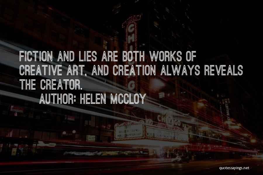 Helen McCloy Quotes: Fiction And Lies Are Both Works Of Creative Art, And Creation Always Reveals The Creator.