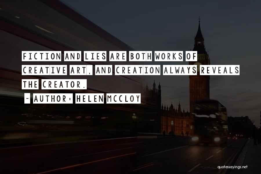 Helen McCloy Quotes: Fiction And Lies Are Both Works Of Creative Art, And Creation Always Reveals The Creator.