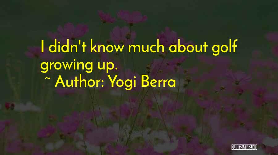 Yogi Berra Quotes: I Didn't Know Much About Golf Growing Up.