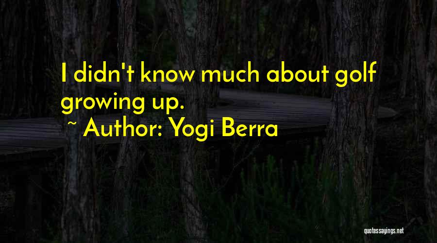 Yogi Berra Quotes: I Didn't Know Much About Golf Growing Up.