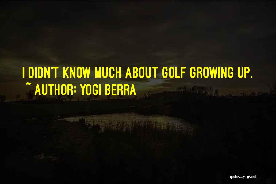 Yogi Berra Quotes: I Didn't Know Much About Golf Growing Up.
