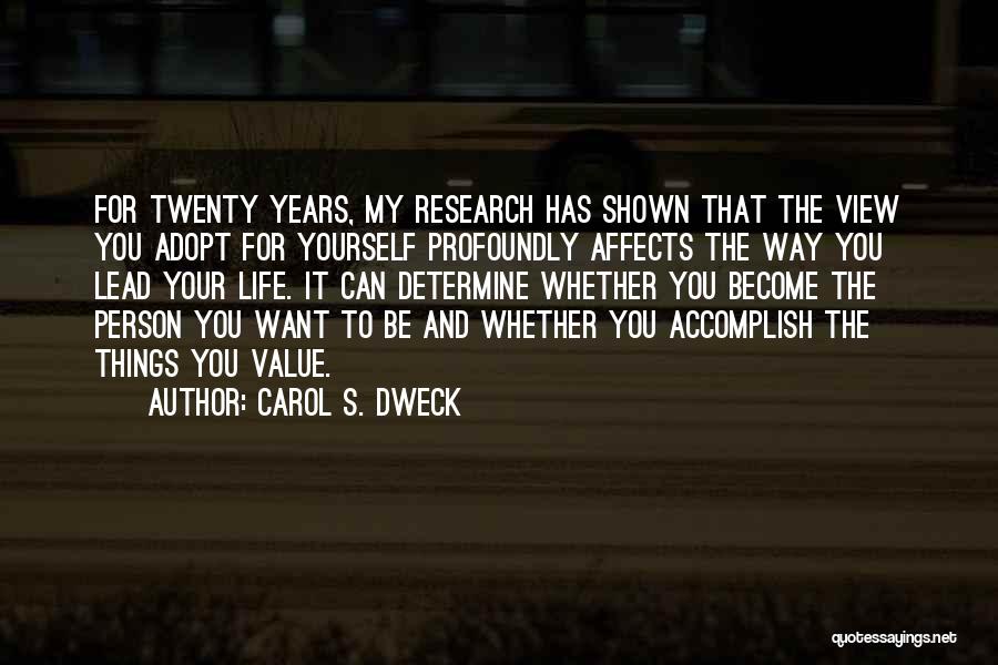 Carol S. Dweck Quotes: For Twenty Years, My Research Has Shown That The View You Adopt For Yourself Profoundly Affects The Way You Lead