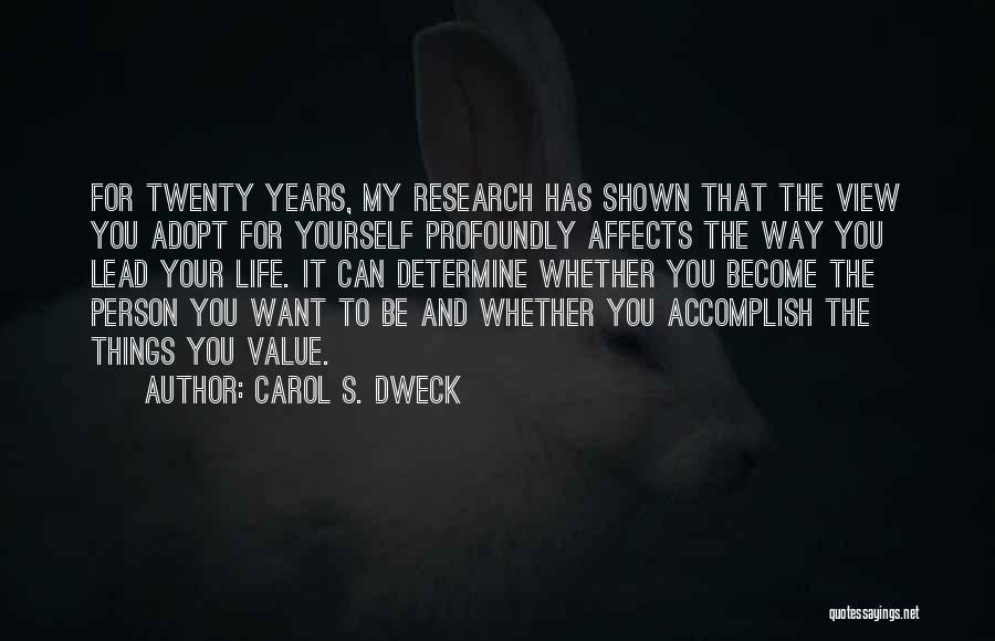 Carol S. Dweck Quotes: For Twenty Years, My Research Has Shown That The View You Adopt For Yourself Profoundly Affects The Way You Lead