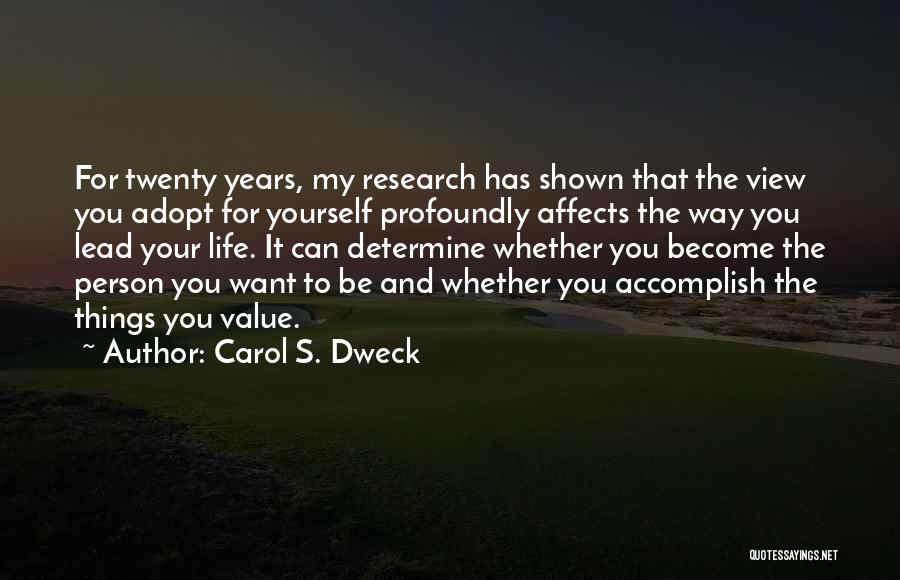 Carol S. Dweck Quotes: For Twenty Years, My Research Has Shown That The View You Adopt For Yourself Profoundly Affects The Way You Lead