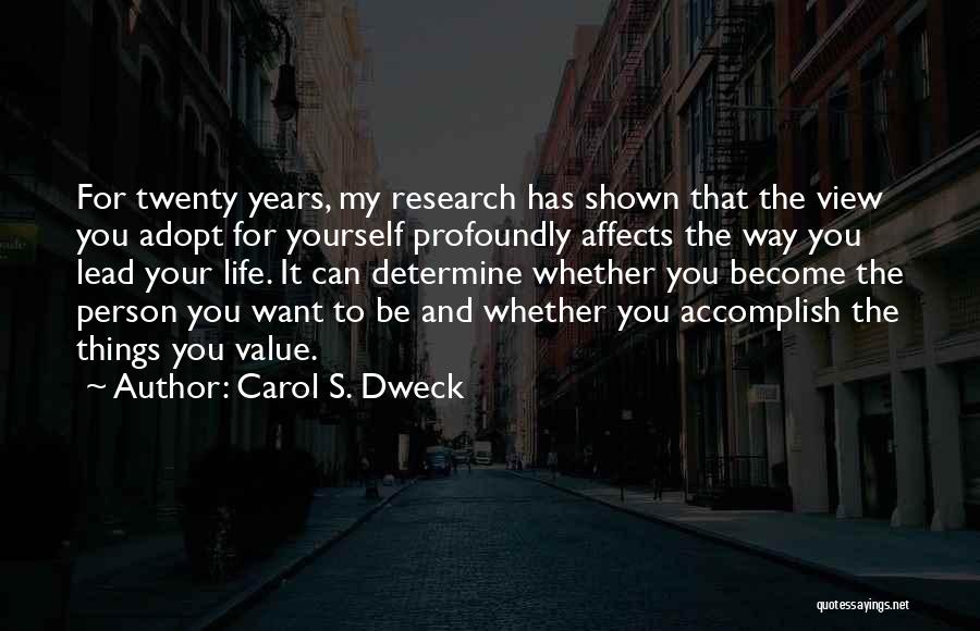 Carol S. Dweck Quotes: For Twenty Years, My Research Has Shown That The View You Adopt For Yourself Profoundly Affects The Way You Lead